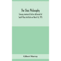 The stoic philosophy; Conway memorial lecture delivered at South Place Institute on March 16, 1915