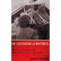 The Cultivation of Whiteness: Science, Health, and Racial Destiny in Australia