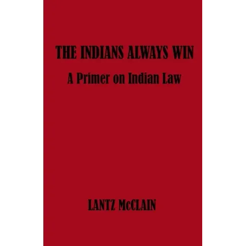 The Indians Always Win: A Primer on Indian Law