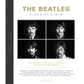 The Beatles: Album by Album: The Band and Their Music by Insiders, Experts & Eyewitnesses