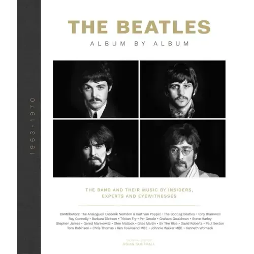 The Beatles: Album by Album: The Band and Their Music by Insiders, Experts & Eyewitnesses