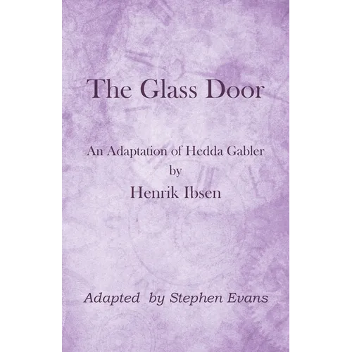 The Glass Door: An Adaptation of Hedda Gabler by Henrik Ibsen