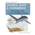 Field Guide to Sharks, Rays & Chimaeras of Europe and the Mediterranean