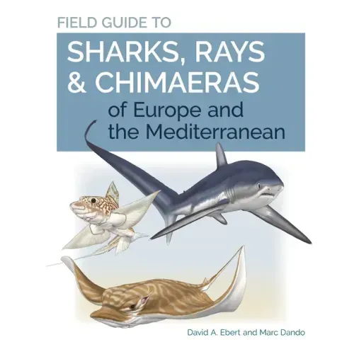 Field Guide to Sharks, Rays & Chimaeras of Europe and the Mediterranean