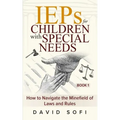 IEPs for Children with Special Needs: How to Navigate the Minefield of Laws and Rules (Book 1)