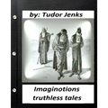 Imaginotions; truthless tales.By Tudor Jenks (Children's Classics)