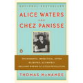 Alice Waters and Chez Panisse: The Romantic, Impractical, Often Eccentric, Ultimately Brilliant Making of a Food Revolution