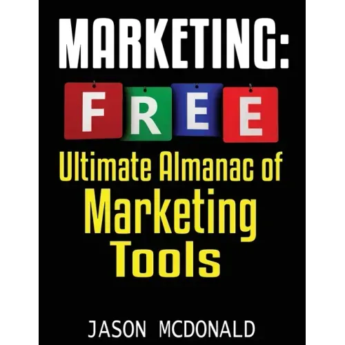 Marketing: Ultimate Almanac of Free Marketing Tools Apps Plugins Tutorials Videos Conferences Books Events Blogs News Sources and