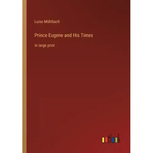 Prince Eugene and His Times: in large print