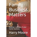Family Business Matters: Making a success of your family business