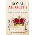 Royal Audacity: Battle for the crown and crude oil royalty