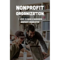 Nonprofit Organization: 7 Steps To Build A Successful Nonprofit Organization: Sustainable Business Model