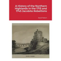 A History of the Northern Highlands in the 1715 and 1745 Jacobite Rebellions