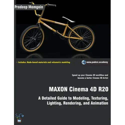 MAXON Cinema 4D R20: A Detailed Guide to Modeling, Texturing, Lighting, Rendering, and Animation