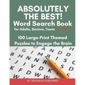 ABSOLUTELY THE BEST! Word Search Book for Adults, Seniors, Teens, Volume 3: 100 Large-Print Themed Puzzles to Engage the Brain! Thousands of Words Jus