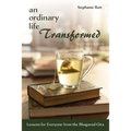 An Ordinary Life Transformed, Second Edition