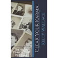 Clear Your Karma: The Healing Power Of Your Past Lives