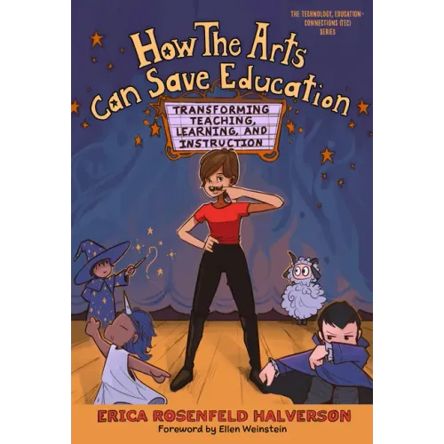 How the Arts Can Save Education: Transforming Teaching, Learning, and Instruction
