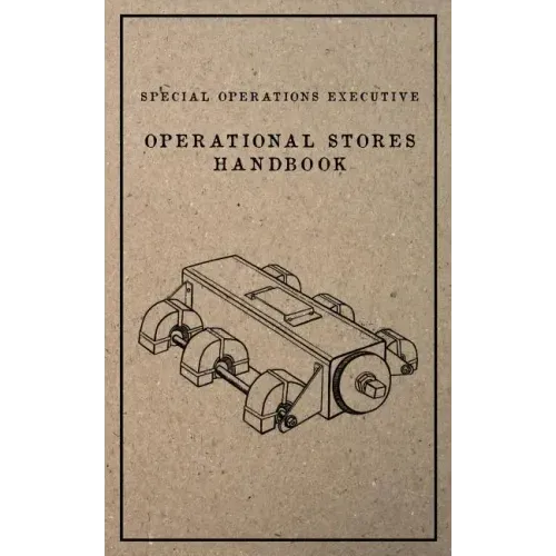 Special Operations Executive Operational Stores Handbook: English Language Version