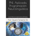 PNL Aplicada, Programación Neurolingüística: El Arte Magistral de la Excelencia Personal, Metodologías Modernas, Técnicas y Estrategias Efectivas de P