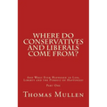 Where Do Conservatives and Liberals Come From?: And What Ever Happened to Life, Liberty and the Pursuit of Happiness? Part One