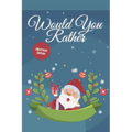 Would you Rather? Christmas Edition: funny christmas stocking stuffers, A Fun Family Activity Book for Boys and Girls Ages 6, 7, 8, 9, 10, 11, and 12