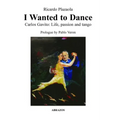 I Wanted to Dance - Carlos Gavito: Life, Passion and Tango