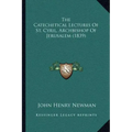 The Catechetical Lectures of St. Cyril, Archbishop of Jerusalem (1839)