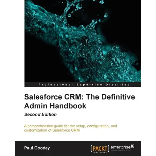 Salesforce CRM The Definitive Admin Handbook - Second Edition: The Definitive Admin Handbook - Second Edition: Salesforce CRM is a web-based Customer