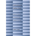 Postcommunist Welfare States: Reform Politics in Russia and Eastern Europe