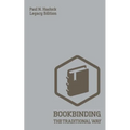 Bookbinding The Traditional Way (Legacy Edition): A Classic Manual Of Methods And Equipment For Book Making, Bindery, And Cover Finishing