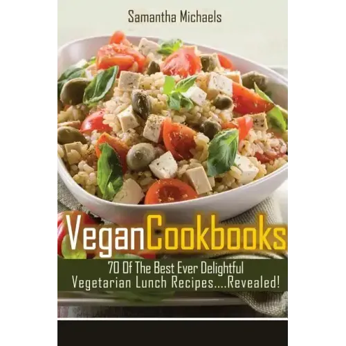 Vegan Cookbooks: 70 of the Best Ever Delightful Vegetarian Lunch Recipes....Revealed!