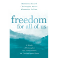 Freedom for All of Us: A Monk, a Philosopher, and a Psychiatrist on Finding Inner Peace