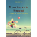 El camino es la felicidad. El poder de vivir una vida plena