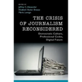 The Crisis of Journalism Reconsidered