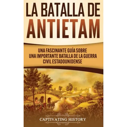 La Batalla de Antietam: Una Fascinante Guía sobre una Importante Batalla de la Guerra Civil Estadounidense