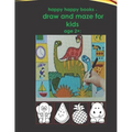 happy happy books - draw and maze for kids age 2+: : Blank pages for drawing for children, including animals, fruits, etc. very beautiful