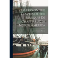 Remarks on the Travels of the Marquis De Chastellux in North America [microform]