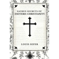 Sacred Secrets of Esoteric Christianity