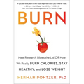 Burn: New Research Blows the Lid Off How We Really Burn Calories, Stay Healthy, and Lose Weight