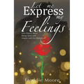 Let Me Express My Feelings Love Poems about Being Open and Honest with No Hesitation