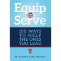Equip to Serve: 100 Ways to Help the Ones You Lead