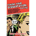 Finish Your Dissertation, Darling!: Successful Strategies for Overcoming Procrastination, Isolation, Writing Blocks, Wish for Perfection, Unresponsive