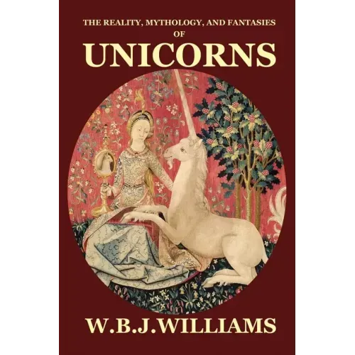 The Reality, Mythology, and Fantasies of Unicorns