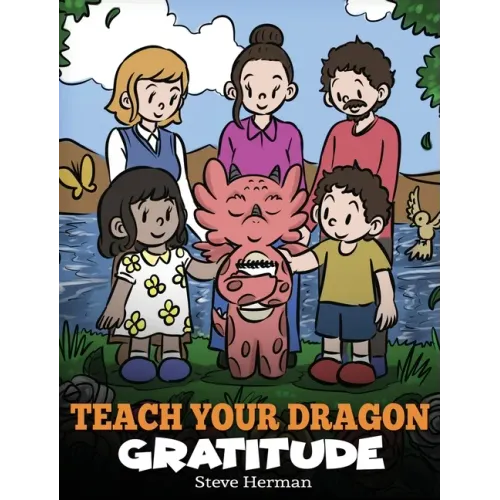 Teach Your Dragon Gratitude: A Story About Being Grateful