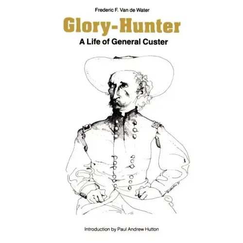 Glory-Hunter: A Life of General Custer
