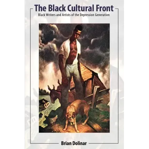 The Black Cultural Front: Black Writers and Artists of the Depression Generation