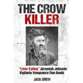 The Crow Killer: "Liver-Eating" Jeremiah Johnson Vigilante Vengeance Run Amok