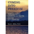 Coming Into Freedom--Emilie Cady's Lessons in Truth for the 21st Century