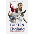 Top Ten of Everything England: The Best of the Three Lions from Adams to Zamora